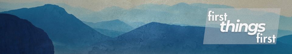 Current Teaching Series | First Things First